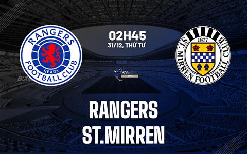 Nhận định bóng đá Rangers vs St.Mirren 2h45 ngày 31/12 (VĐQG Scotland 2025/26)