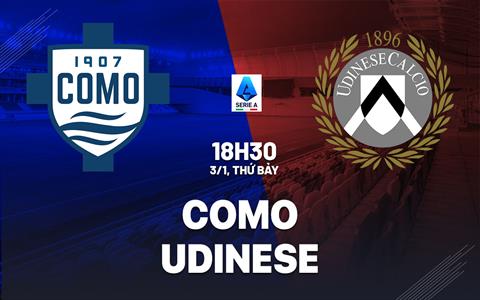 Nhận định Como vs Udinese (18h30 ngày 3/1): Lợi thế sân bãi