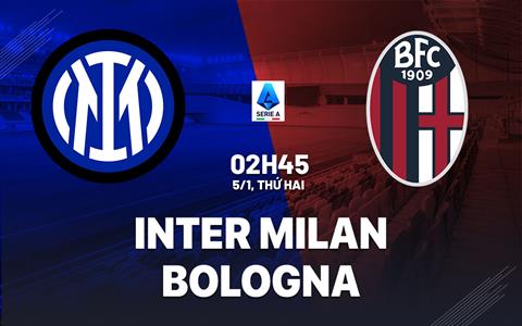 Nhận định Inter Milan vs Bologna (2h45 ngày 5/1): Không dễ cho chủ nhà