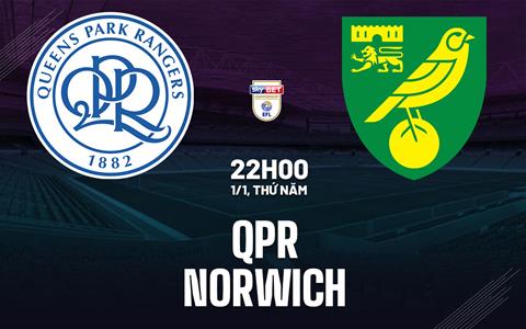 Nhận định bóng đá QPR vs Norwich 22h00 ngày 1/1 (Hạng Nhất Anh 2025/26)