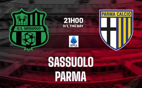Nhận định bóng đá Sassuolo vs Parma 21h00 ngày 3/1 (Serie A 2025/26)