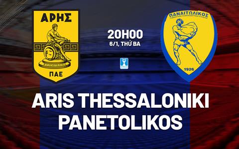 Nhận định Aris Thessaloniki vs Panetolikos 20h00 ngày 6/1 (Cúp QG Hy Lạp 2025/26)