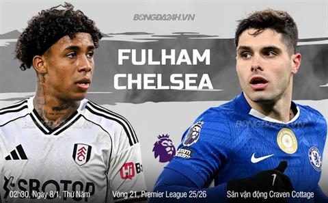 Nhận định Fulham vs Chelsea (02h30 ngày 8/1): Hiểm địa Craven Cottage
