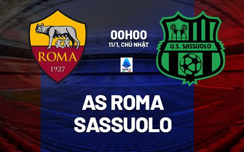 Nhận định Roma vs Sassuolo (0h00 ngày 11/1): Thêm 3 điểm cho chủ nhà