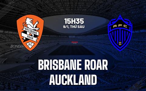 Nhận định bóng đá Brisbane Roar vs Auckland 15h35 ngày 9/1 (VĐQG Australia 2025/26)