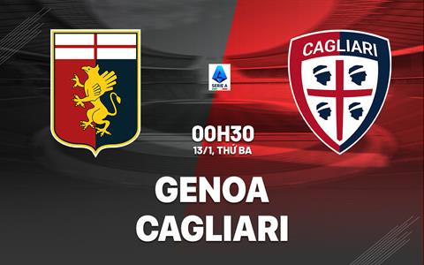 Nhận định Genoa vs Cagliari (00h30 ngày 13/1): Nỗ lực trụ hạng
