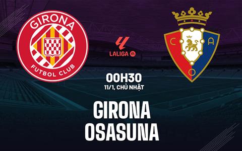 Nhận định bóng đá Girona vs Osasuna 0h30 ngày 11/1 (La Liga 2025/26)