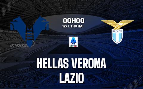 Nhận định Hellas Verona vs Lazio (00h00 ngày 12/1): Cửa ải khó nhằn