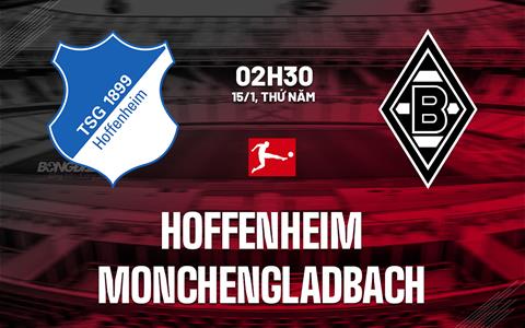Nhận định bóng đá Hoffenheim vs Monchengladbach 2h30 ngày 15/1 (Bundesliga 2025/26)