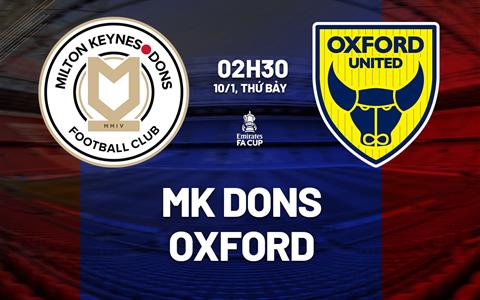 Nhận định bóng đá Milton Keynes Dons vs Oxford 2h30 ngày 10/1 (FA Cup 2025/26)