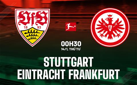 Nhận định Stuttgart vs Eintracht Frankfurt (00h30 ngày 14/1): Chủ nhà thăng hoa