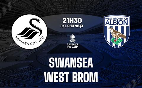 Nhận định bóng đá Swansea vs West Brom 21h30 ngày 11/1 (FA Cup 2025/26)