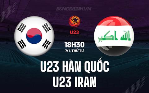 Nhận định bóng đá U23 Hàn Quốc vs U23 Iran 18h30 ngày 7/1 (U23 châu Á 2026)