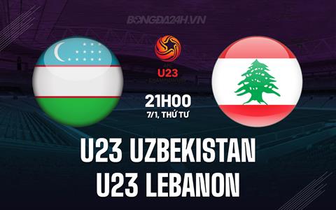 Nhận định U23 Uzbekistan vs U23 Lebanon 21h00 ngày 7/1 (U23 châu Á 2026)