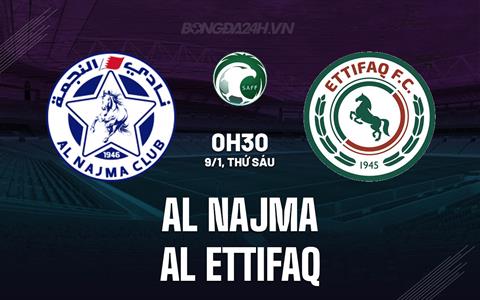 Nhận định Al Najma vs Al Ettifaq 0h30 ngày 7/1 (VĐQG Saudi Arabia 2025/26)