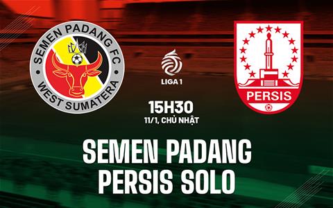 Nhận định bóng đá Semen Padang vs Persis Solo 15h30 ngày 11/1 (VĐQG Indonesia 2025/26)