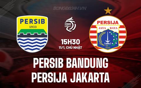 Nhận định Persib Bandung vs Persija Jakarta 15h30 ngày 11/1 (VĐQG Indonesia 2025/26)