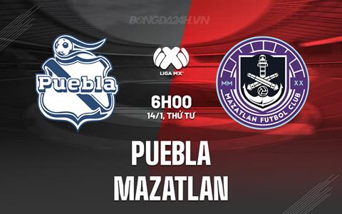 Nhận định - dự đoán Puebla vs Mazatlan 6h00 ngày 14/1 (VĐQG Mexico 2025/26)