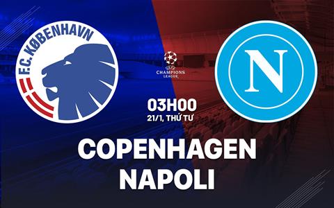 Nhận định Copenhagen vs Napoli (03h00 ngày 21/1): Thách thức lớn tại Parken