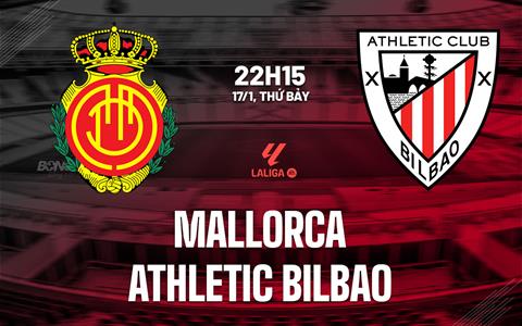 Nhận định bóng đá Mallorca vs Athletic Bilbao 22h15 ngày 17/1 (La Liga 2025/26)