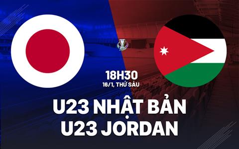 Nhận định bóng đá U23 Nhật Bản vs U23 Jordan 18h30 ngày 16/1 (U23 châu Á 2026)