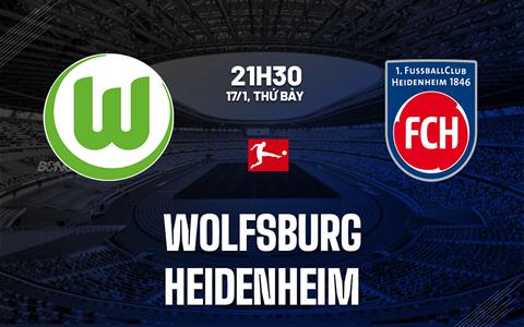 Nhận định bóng đá Wolfsburg vs Heidenheim 21h30 ngày 17/1 (Bundesliga 2025/26)