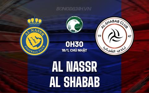 Nhận định Al Nassr vs Al Shabab 0h30 ngày 18/1 (VĐQG Saudi Arabia 2025/26)