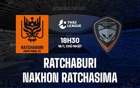 Nhận định Ratchaburi vs Nakhon Ratchasima 18h30 ngày 18/1 (VĐQG Thái Lan 2025/26)