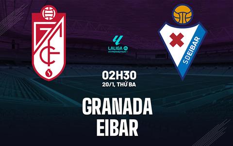 Nhận định bóng đá Granada vs Eibar 2h30 ngày 20/1 (Hạng 2 TBN 2025/26)