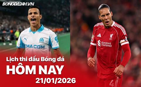 Lịch thi đấu, trực tiếp bóng đá hôm nay 21/01/2026: Marseille vs Liverpool