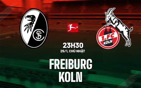 Nhận định bóng đá Freiburg vs Koln 23h30 ngày 25/1 (Bundesliga 2025/26)