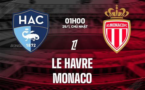 Nhận định Le Havre vs Monaco (01h00 ngày 25/1): Đội khách sa sút