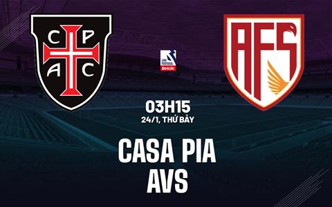 Nhận định bóng đá Casa Pia vs AVS 3h15 ngày 24/1 (VĐQG Bồ Đào Nha 2025/26)