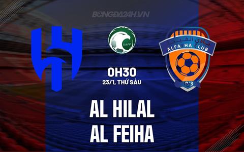 Nhận định Al Hilal vs Al Feiha 0h30 ngày 23/1 (VĐQG Saudi Arabia 2025/26)