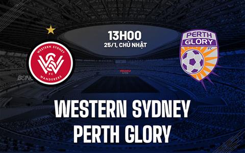 Nhận định Western Sydney vs Perth Glory 15h00 ngày 25/1 (VĐQG Australia 2025/26)