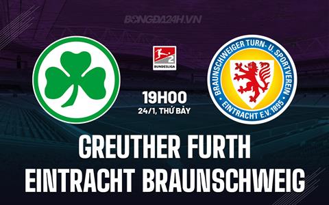 Nhận định Greuther Furth vs Eintracht Braunschweig 19h00 ngày 24/1 (Hạng 2 Đức 2025/26)