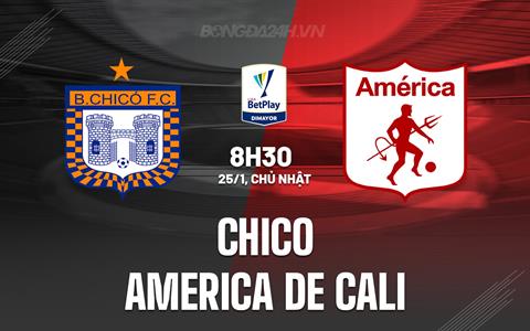 Nhận định Chico vs America de Cali 8h30 ngày 25/1 (VĐQG Colombia 2026)
