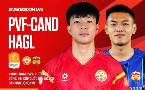 Nhận định PVF-CAND vs HAGL (18h00 ngày 24/1): Quyết đấu vì vé tứ kết