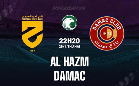 Nhận định Al Hazm vs Damac 22h20 ngày 26/1 (VĐQG Saudi Arabia 2025/26)