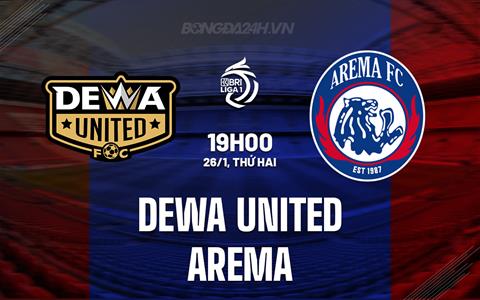 Nhận định Dewa United vs Arema FC 19h00 ngày 26/1 (VĐQG Indonesia 2025/26)