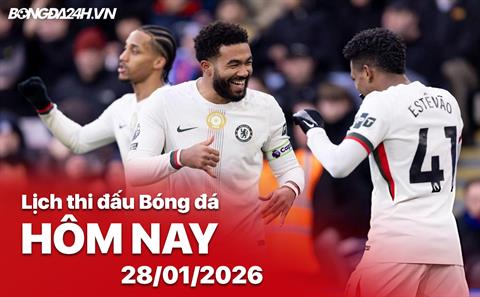 Lịch thi đấu, trực tiếp bóng đá hôm nay 28/01/2026: Napoli vs Chelsea