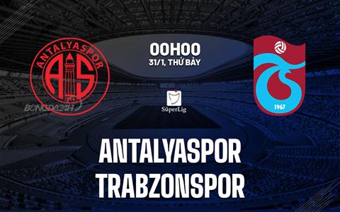 Nhận định bóng đá Antalyaspor vs Trabzonspor 0h00 ngày 31/1 (VĐQG Thổ Nhĩ Kỳ 2025/26)