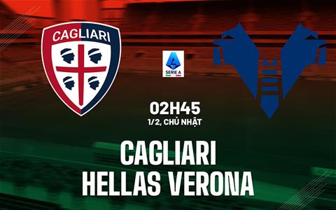 Nhận định bóng đá Cagliari vs Verona 2h45 ngày 1/2 (Serie A 2025/26)