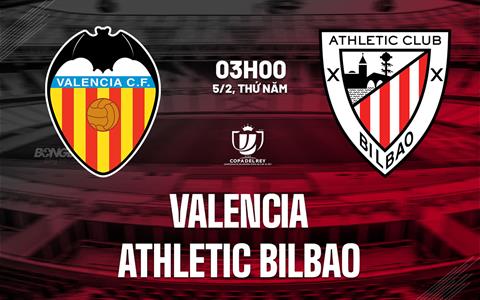 Nhận định Valencia vs Athletic Bilbao (03h00 ngày 5/2): Khó khăn tại "Hang dơi"