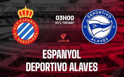 Nhận định Espanyol vs Alaves (3h00 ngày 31/1): Chờ chủ nhà vượt khó