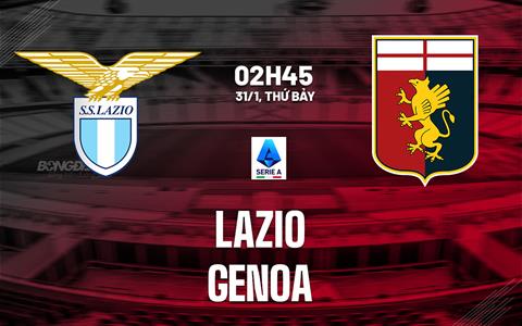Nhận định Lazio vs Genoa (2h45 ngày 31/1): Không dễ cho chủ nhà