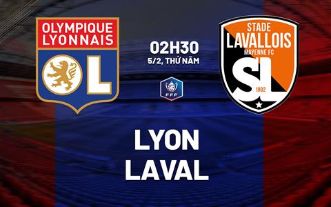 Nhận định bóng đá Lyon vs Laval 2h30 ngày 5/2 (Cúp QG Pháp 2025/26)