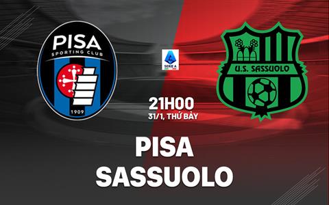 Nhận định bóng đá Pisa vs Sassuolo 21h00 ngày 31/1 (Serie A 2025/26)