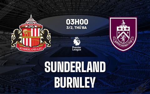 Nhận định Sunderland vs Burnley (3h00 ngày 3/2): Không dễ cho Mèo đen