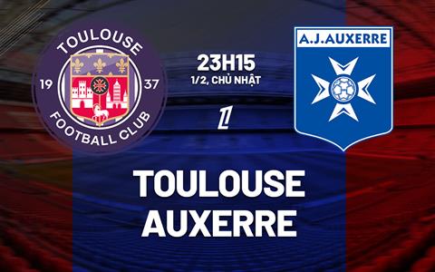 Nhận định bóng đá Toulouse vs Auxerre 23h15 ngày 1/2 (Ligue 1 2025/26)